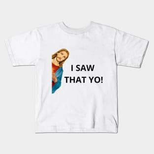 Jesus I SAW THAT YO! funny T-shirt Kids T-Shirt